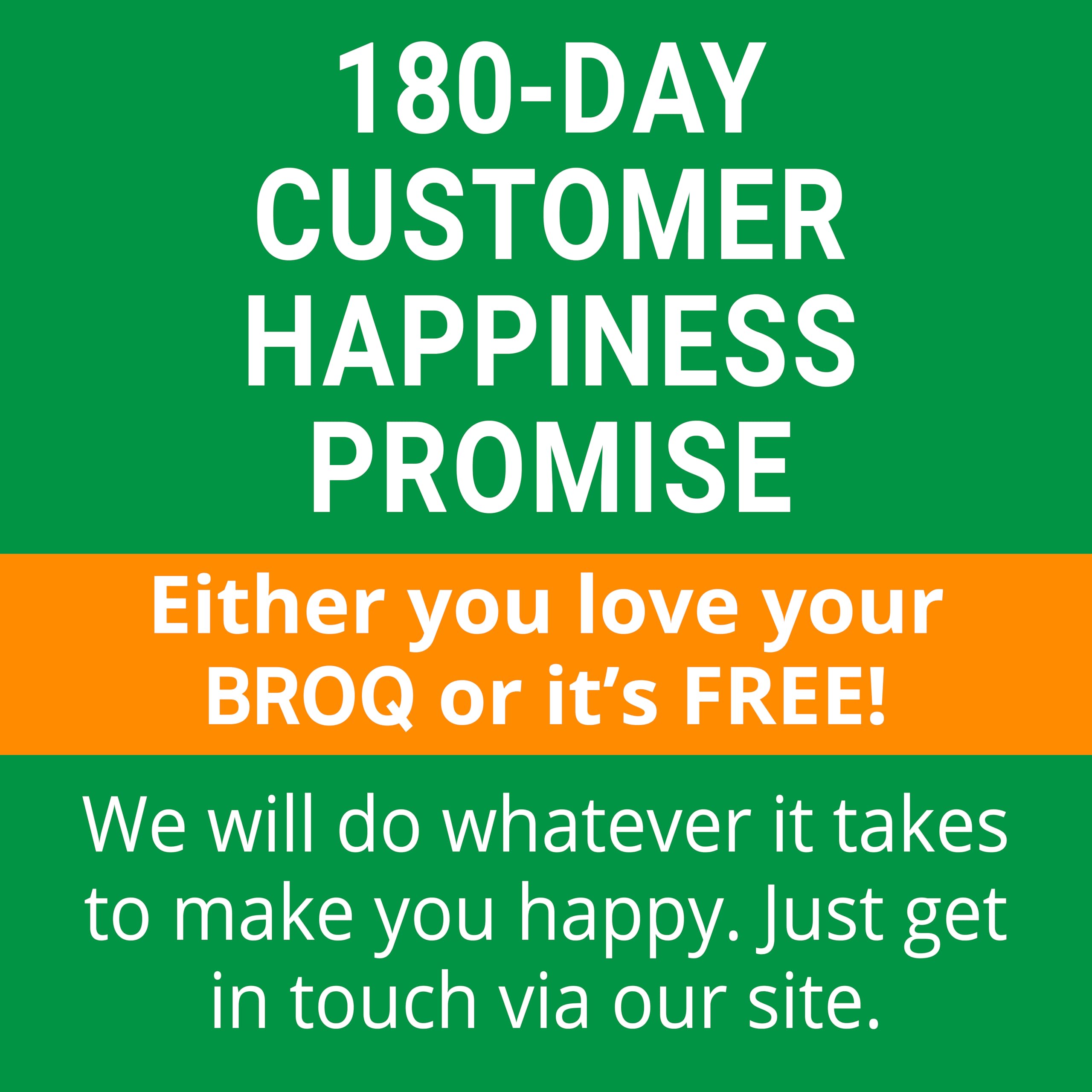 BROQ 180-day guarantee seal communicates confidence in the product.