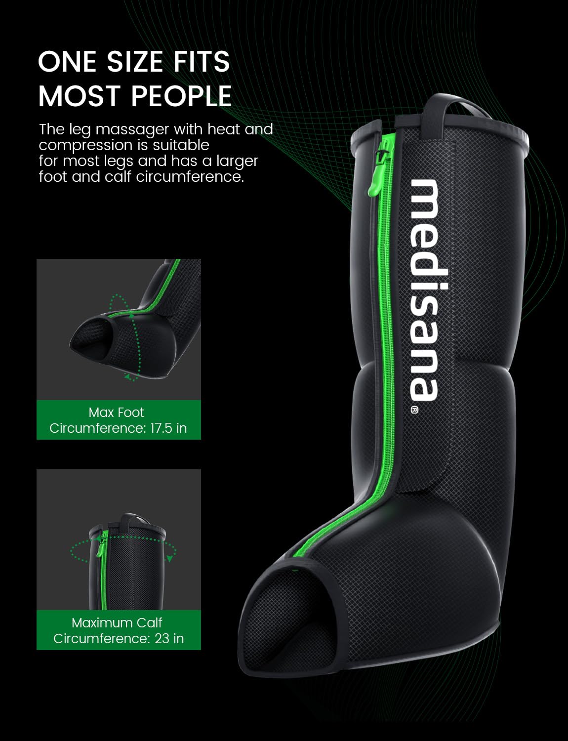 Medisana leg massager calf and foot wrap fits up to 23 inches.