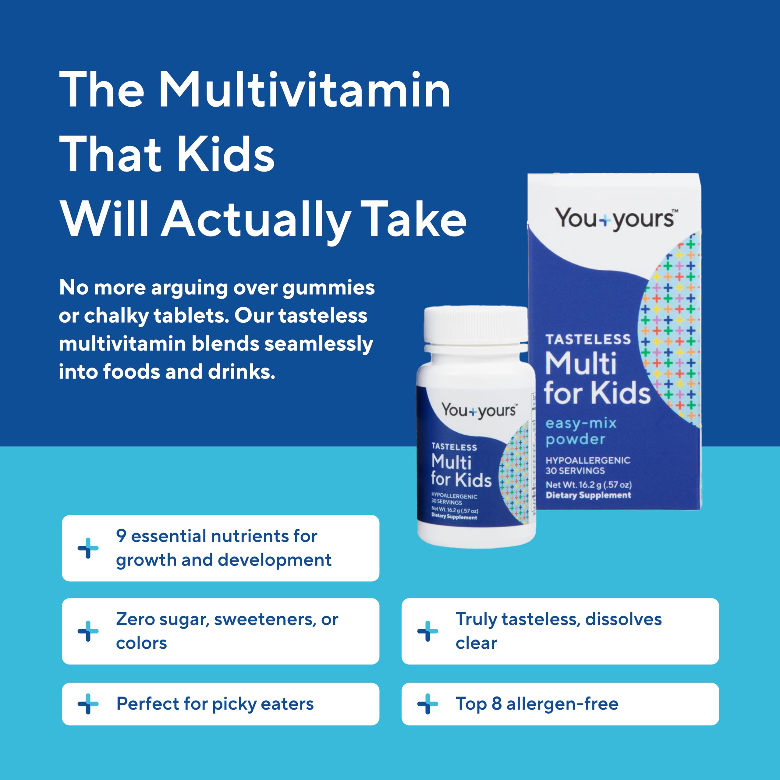 You+yours tasteless multivitamin powder mixed into beverages or soft foods